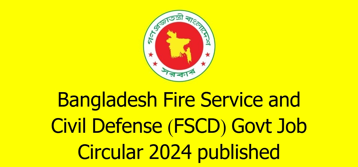Bangladesh Fire Service and Civil Defense (FSCD) Govt Job Circular 2024 published